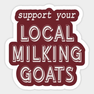 Support Your Local Milking Goats! Sticker